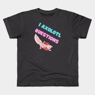 I Axolotl Questions Kids T-Shirt